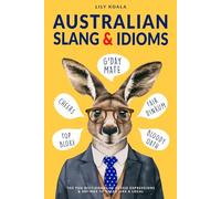 Australian Slang & Idioms: The Fun Dictionary of Aussie Expressions & Sayings to Speak Like a Local