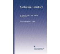 Australian socialism: an historical sketch of its origin & developments