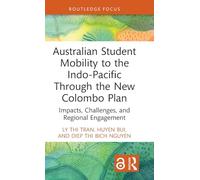 Australian Student Mobility to the Indo-Pacific Through the New Colombo Plan: Impacts, Challenges, and Regional Engagement (Routledge Research in International and Comparative Education)