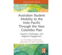 Australian Student Mobility to the Indo-Pacific Through the New Colombo Plan: Impacts, Challenges, and Regional Engagement (Routledge Research in International and Comparative Education)