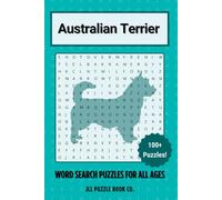 Australian Terrier Word Search Puzzle Book: Over 100 Fun Word Search Puzzles - The Perfect Gift for Owners, Dog Lovers, and Puzzle Fans of All Ages (Dog Breed Word Search Puzzle Books)