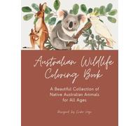 Australian Wildlife Coloring Book: A Beautiful Collection of Native Australian Animals for All Ages
