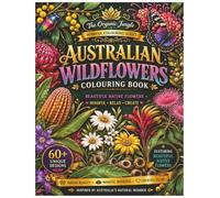 Australian Wildlife Flowers Colouring Book: A Mindful Nature Colouring Journey Featuring Beautiful Native Australian Flowers for Relaxation, ... (The Organic Jungle Mindful Colouring Series)