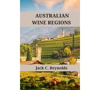 Australian Wine Regions: An expert's guide to Australian wine regions, history, origins, and flavors (Wine Regions of the World)