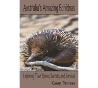 Australia's Amazing Echidnas: Exploring Their Spines, Secrets, and Survival: Facts For Kids/Australian Animals/Outback Wildlife/Monotremes/Egg-Laying ... Animals/STEM Learning/Citizen Science