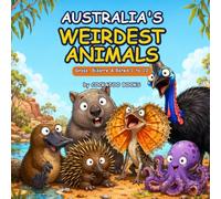 Australia's Weirdest Animals: The Gross, Bizarre & Totally True Guide, Rated 1 to 10 (Fun Animal Facts for Kids Ages 6-10) (Cockatoo Critters)