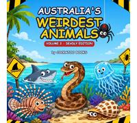 Australia's Weirdest Animals - Volume 3: Deadly Edition (Cockatoo Critters)