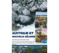 AUSTRALIE ET NOUVELLE-ZELANDE GUIDE DE VOYAGE 2026: Découvrez des monuments emblématiques, des joyaux cachés et des aventures inoubliables en Australie.