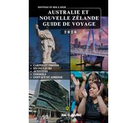 AUSTRALIE ET NOUVELLE ZÉLANDE GUIDE DE VOYAGE: Découvrez le meilleur de deux nations incroyables.