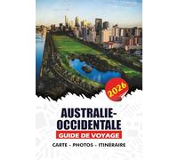 AUSTRALIE-OCCIDENTALE GUIDE DE VOYAGE 2026: Un guide pratique pour les visiteurs pour la première fois, les familles et les voyageurs solo - Découvrez ... d'initiés pour un voyage sûr et sans stress