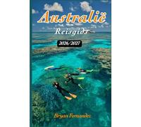Australië Reisgids 2026/2027: De ultieme reisgids voor Australië 2026/2027: Ontdek stranden, avonturen in de outback, wilde dieren, schilderachtige ... pareltjes en onvergetelijke ervaringen.