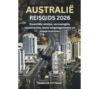 AUSTRALIË REISGIDS 2026 (VOLLEDIGE KLEUR): Essentiële reistips, vervoersgids, topattracties, beste eetgelegenheden en lokale inzichten (Explorer’s Travel Guides)