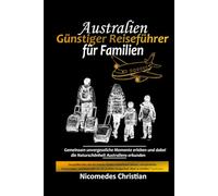 AUSTRALIEN GÜNSTIGER REISEFÜHRER FÜR FAMILIEN: Gemeinsam unvergessliche Momente erleben und dabei die Naturschönheit Australiens erkunden