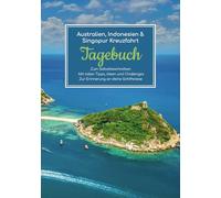 Australien, Indonesien & Singapur Kreuzfahrt Tagebuch - Zum Selbstbeschreiben - Mit tollen Tipps, Ideen und Challenges - Zur Erinnerung an deine Schiffsreise