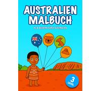 Australien Malbuch: In 36 Bildern durch Australien: Australien Malbuch für Kinder ab 3 Jahren mit 3 Schwierigkeitsstufen | Tiere, Landschaften & Traditionen aus Down Under entdecken