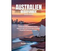 AUSTRALIEN- REISEFÜHRER 2025-2026: Entdecken Sie ikonische Städte, Naturwunder und verborgene Schätze im ganzen Land Down Under