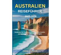 Australien Reiseführer 2025-2026: Entdecken Sie Top-Reiseziele, versteckte Juwelen und lokale Geheimnisse in jeder Region