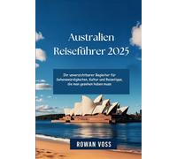 Australien Reiseführer 2025: Ihr unverzichtbarer Begleiter für Sehenswürdigkeiten, Kultur und Reisetipps, die man gesehen haben muss