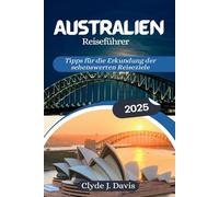 Australien Reiseführer 2025: Tipps für die Erkundung der sehenswerten Reiseziele