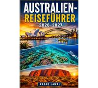 AUSTRALIEN-REISEFÜHRER 2026-2027: Entdecken Sie Sydney, Melbourne, das Great Barrier Reef, Uluru, Bondi Beach, die Great Ocean Road und Australiens Top-Städte, Attraktionen und versteckte Schätze