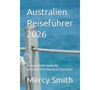Australien Reiseführer 2026: Ihr kompletter Guide für unvergessliche Reisen in Australien