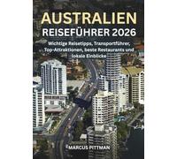 AUSTRALIEN REISEFÜHRER 2026 (VOLLFARBE): Wichtige Reisetipps, Transportführer, Top-Attraktionen, beste Restaurants und lokale Einblicke (Explorer’s Travel Guides)