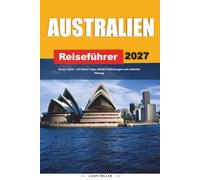 AUSTRALIEN-REISEFÜHRER 2027: Reisen Sie besser mit klaren Tipps, lokalen Funden und einfacher Planung