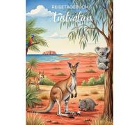 Australien Reisetagebuch: Reisejournal Outback - Plane deine Australien Reise. Notizbuch zum Ausfüllen deiner schönsten Reiseerinnerungen und Highlights - 3 Monate Edition (Australia / Australien)
