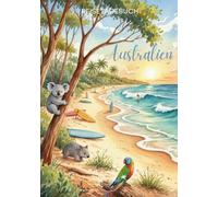 Australien Reisetagebuch: Reisejournal Strand - Plane deine Australien Reise. Notizbuch zum Ausfüllen deiner schönsten Reiseerinnerungen und Highlights - 3 Monate Edition (Australia / Australien)
