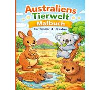 Australiens Tierwelt Malbuch für Kinder 4-8 Jahre: Niedliche australische Tiere zum Ausmalen - Känguru, Koala, Wombat und viele mehr für kleine Tierfreunde