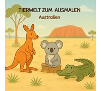 Australiens Tierwelt - Mein Lern-Malbuch: 30 Ausmalmotive mit Känguru, Koala, Krokodil & Co. - Australiens Tierwelt entdecken, Wissen erweitern & Feinmotorik fördern - Malbuch für Kinder ab 3 Jahren