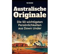 Australische Originale: Die 50 wichtigsten Persönlichkeiten aus Down Under