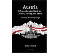 Austria: A Comprehensive Guide to Culture, History, and Travel: Unveiling the Heart of Europe