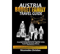 AUSTRIA BUDGET FAMILY TRAVEL GUIDE: Creating Lasting Memories Together While Exploring Austria’s Beauty