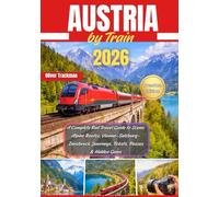 Austria by Train 2026: A Complete Rail Travel Guide to Scenic Alpine Routes, Vienna-Salzburg-Innsbruck Journeys, Tickets, Passes & Hidden Gems