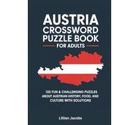 Austria Crossword Puzzle Book for Adults: 125 Fun & Challenging Puzzles About Austrian History, Food, and Culture with Solutions (Crosswords of the World)