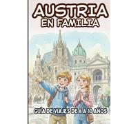 AUSTRIA EN FAMILIA. GUÍA DE VIAJES PARA NIÑOS DE 6 A 10 AÑOS