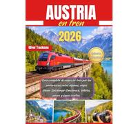 Austria en tren 2026: Guía completa de viajes en tren por las pintorescas rutas alpinas, viajes Viena-Salzburgo-Innsbruck, billetes, pases y joyas ocultas.