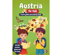Austria for Kids - Travel Guide and Activity Book: Discover Austrian Culture, History, Cities, and Traditions Through Games, Puzzles, and Fascinating Facts (Junior Globetrotters)