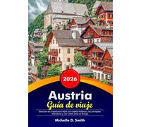 AUSTRIA Guía de viaje 2026: Descubra los majestuosos Alpes, los castillos históricos, las principales atracciones y una cultura única en Europa.
