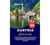AUSTRIA Guía de viaje 2026: Descubra los majestuosos Alpes, los castillos históricos, las principales atracciones bávaras y la cultura única de Europa ... de actividades de aventura inolvidables.
