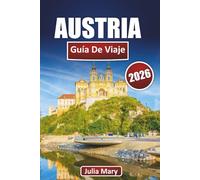 AUSTRIA GUÍA DE VIAJE 2026: Descubre el corazón de Europa, gemas ocultas, secretos locales y maravillas imperdibles