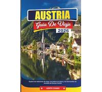 AUSTRIA GUÍA DE VIAJE 2026: Explora las estaciones de esquí, los teatros de ópera y los ferrocarriles de montaña de Europa Central