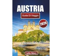 AUSTRIA GUIDA DI VIAGGIO 2026: Scopri il cuore dell'Europa, le gemme nascoste, i segreti locali e le meraviglie imperdibili