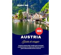 AUSTRIA Guida di viaggio 2026: Scoprite le maestose Alpi, i castelli storici, le principali attrazioni bavaresi e la cultura unica d'Europa, mentre vi godete indimenticabili attività avventurose.