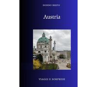 Austria: Il paese che fu il centro del mondo (Viaggi e Sorprese)