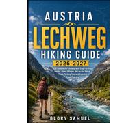 Austria Lechweg Hiking Guide 2026: Trail Guide to the Lechweg with Stage-by-Stage Routes, Alpine Villages, Hut-to-Hut Hiking, Maps, Packing Tips, and Essential Travel Planning