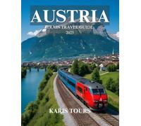 AUSTRIA TRAIN TRAVEL GUIDE 2025: Discover Scenic Routes, Hidden Gems, Local Cuisine, Cultural Landmarks, and Cozy Stays Across Breathtaking Alpine Landscapes