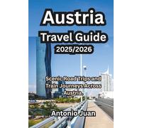 Austria Travel Guide 2025/2026: Scenic Road Trips and Train Journeys Across Austria.