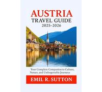 AUSTRIA TRAVEL GUIDE 2025-2026: Your Complete Companion to Culture, Nature, and Unforgettable Journeys”
